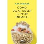 Como Dejar De Ser Tu Peor Enemigo