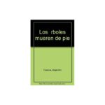 Los Árboles Mueren De Pie