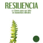 Resiliencia 12 Claves Para Ser Feliz En Momentos Dificiles