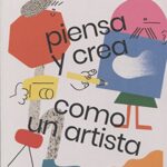 Portada del libro Piensa Y Crea Como Un Artista