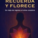 Portada del libro Recuerda Y Florece